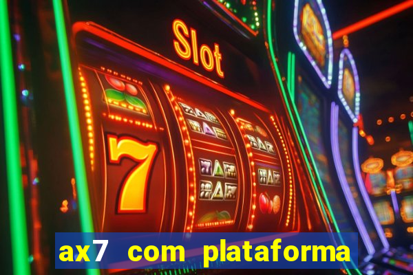 ax7 com plataforma de jogos